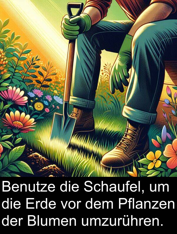 Schaufel: Benutze die Schaufel, um die Erde vor dem Pflanzen der Blumen umzurühren.