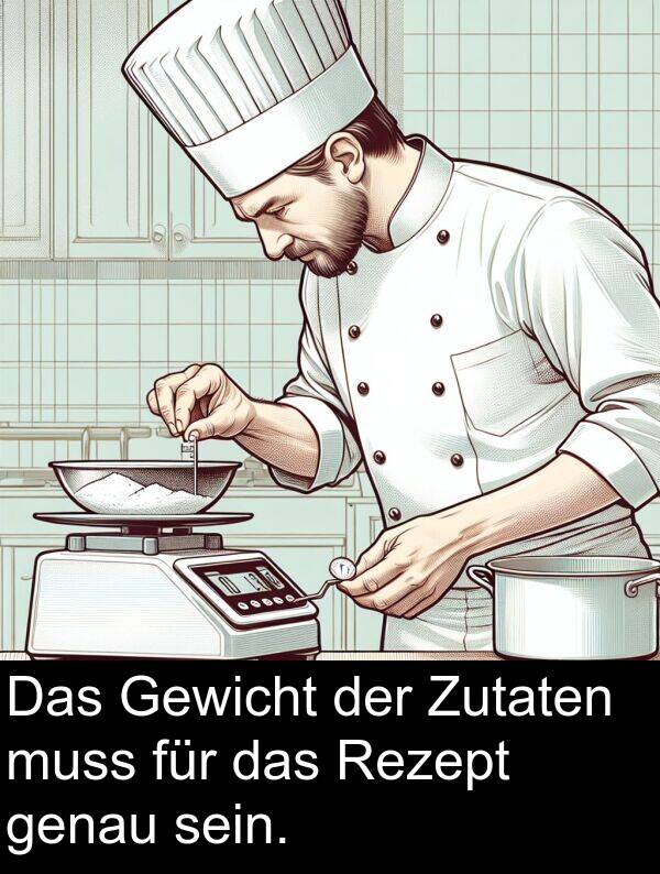 Rezept: Das Gewicht der Zutaten muss für das Rezept genau sein.