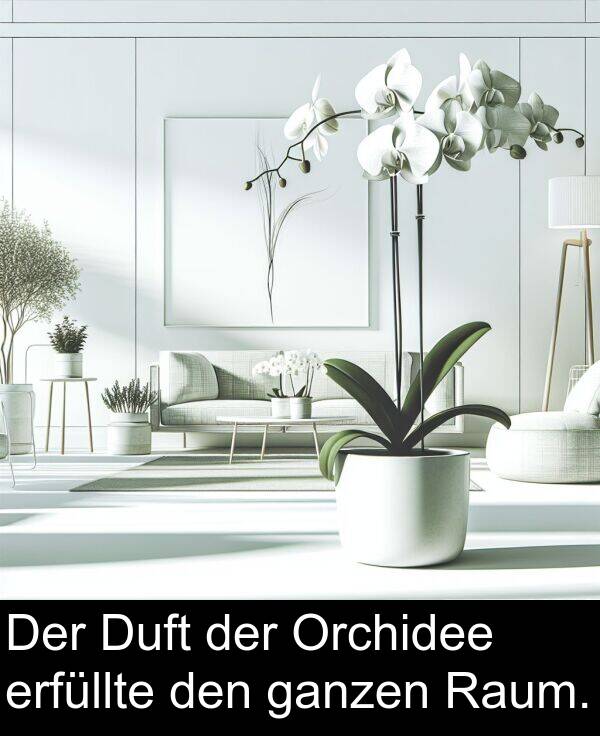 den: Der Duft der Orchidee erfüllte den ganzen Raum.