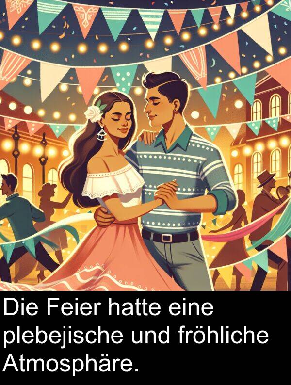 fröhliche: Die Feier hatte eine plebejische und fröhliche Atmosphäre.
