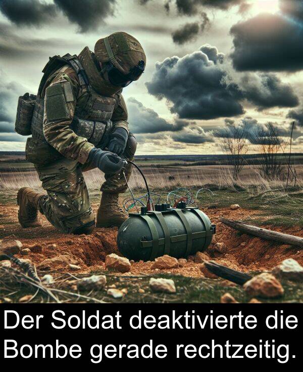 deaktivierte: Der Soldat deaktivierte die Bombe gerade rechtzeitig.