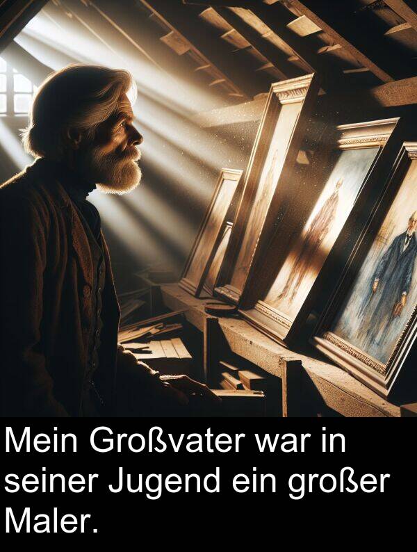 seiner: Mein Großvater war in seiner Jugend ein großer Maler.
