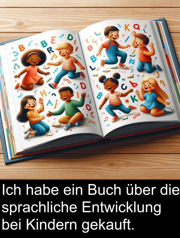 bei: Ich habe ein Buch über die sprachliche Entwicklung bei Kindern gekauft.