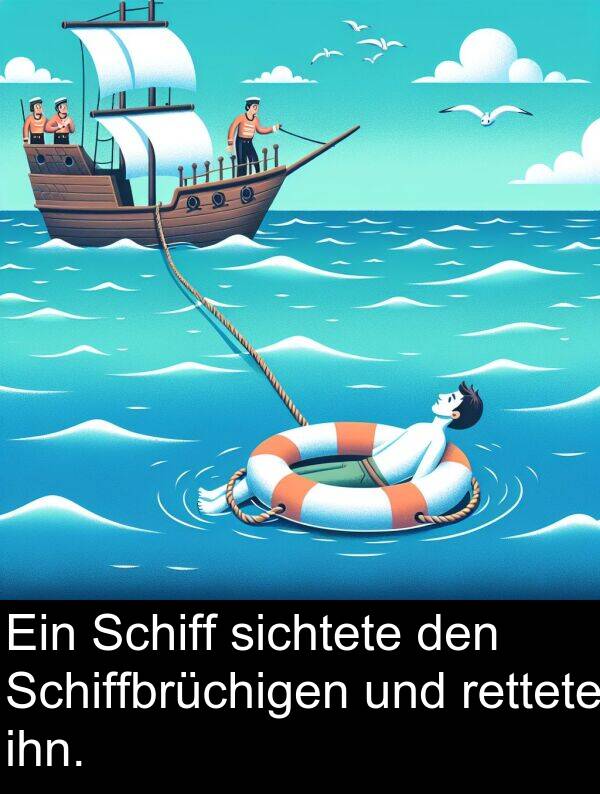 rettete: Ein Schiff sichtete den Schiffbrüchigen und rettete ihn.