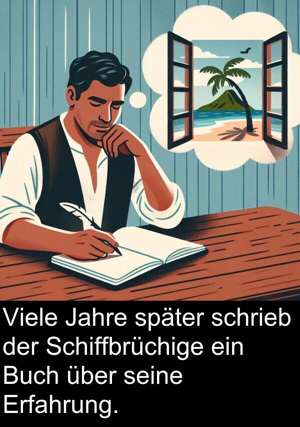 später: Viele Jahre später schrieb der Schiffbrüchige ein Buch über seine Erfahrung.