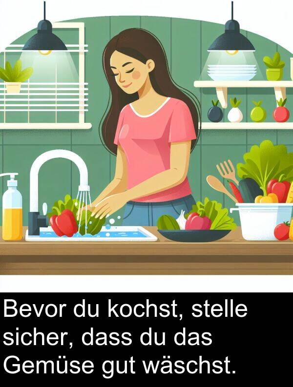 dass: Bevor du kochst, stelle sicher, dass du das Gemüse gut wäschst.