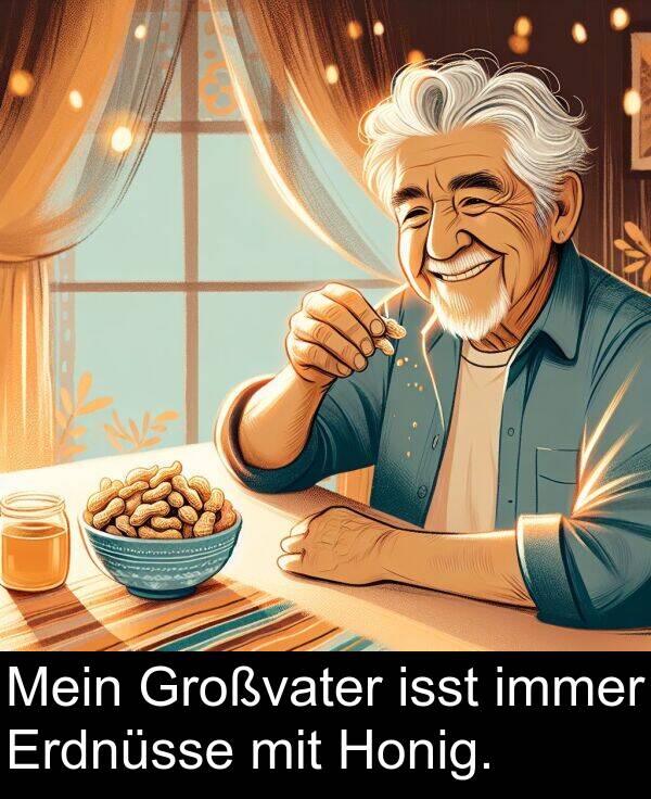 Honig: Mein Großvater isst immer Erdnüsse mit Honig.