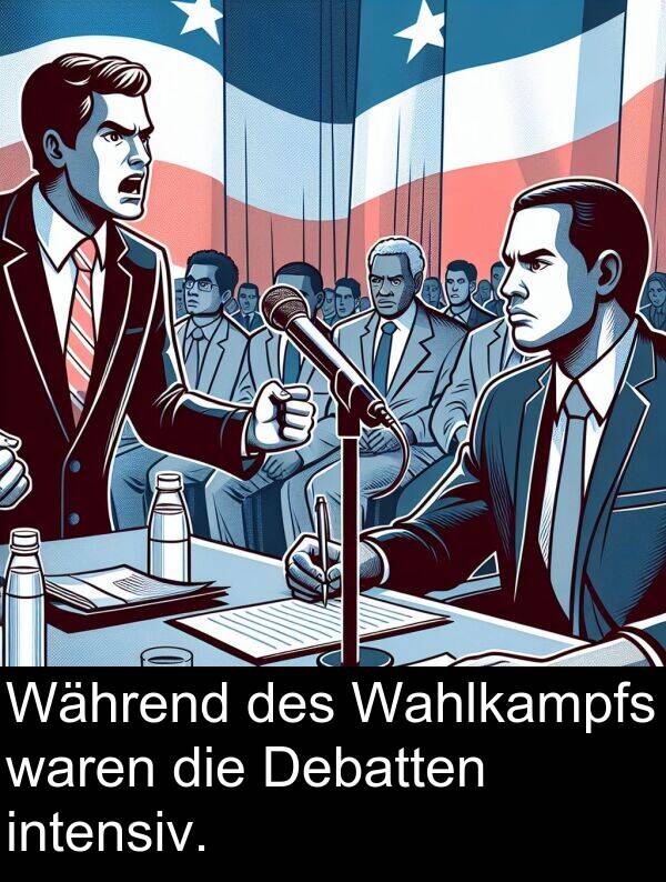 Wahlkampfs: Während des Wahlkampfs waren die Debatten intensiv.