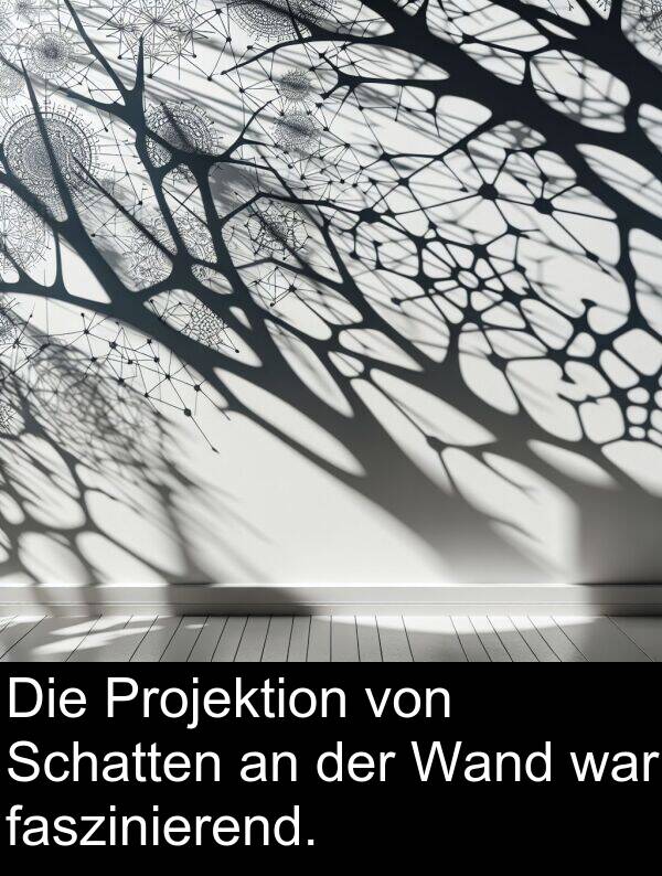 Wand: Die Projektion von Schatten an der Wand war faszinierend.