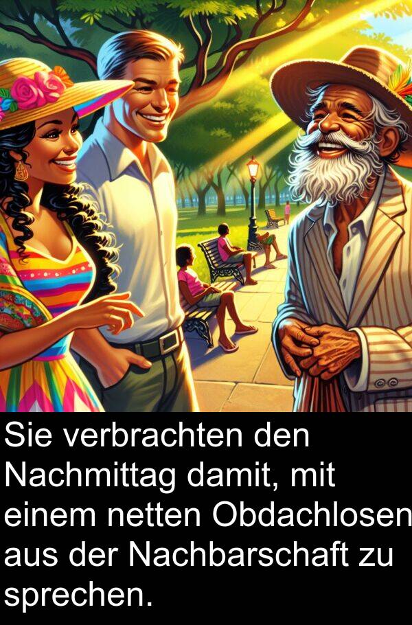 Nachmittag: Sie verbrachten den Nachmittag damit, mit einem netten Obdachlosen aus der Nachbarschaft zu sprechen.