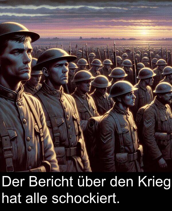 den: Der Bericht über den Krieg hat alle schockiert.