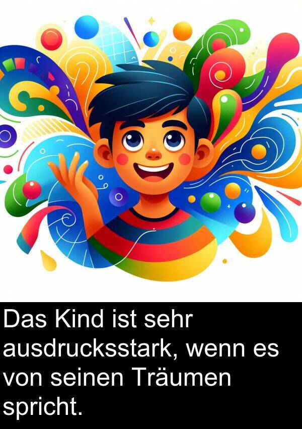 ausdrucksstark: Das Kind ist sehr ausdrucksstark, wenn es von seinen Träumen spricht.