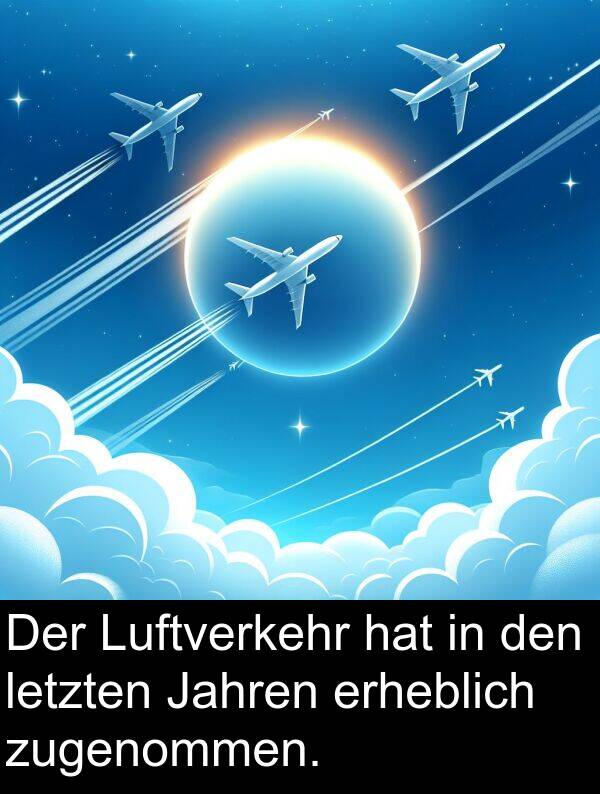 Jahren: Der Luftverkehr hat in den letzten Jahren erheblich zugenommen.