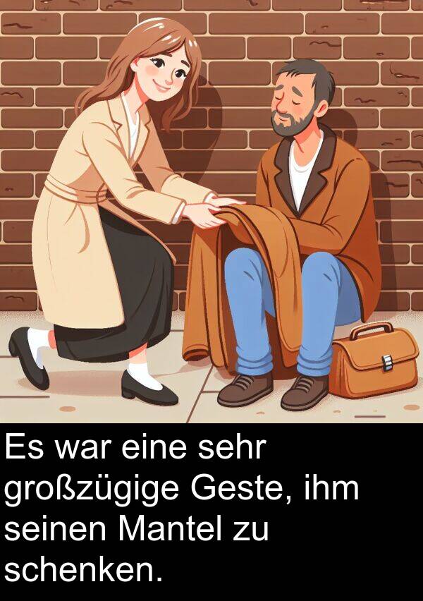 Mantel: Es war eine sehr großzügige Geste, ihm seinen Mantel zu schenken.