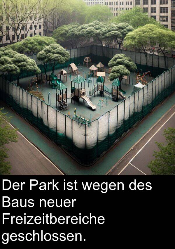 Freizeitbereiche: Der Park ist wegen des Baus neuer Freizeitbereiche geschlossen.