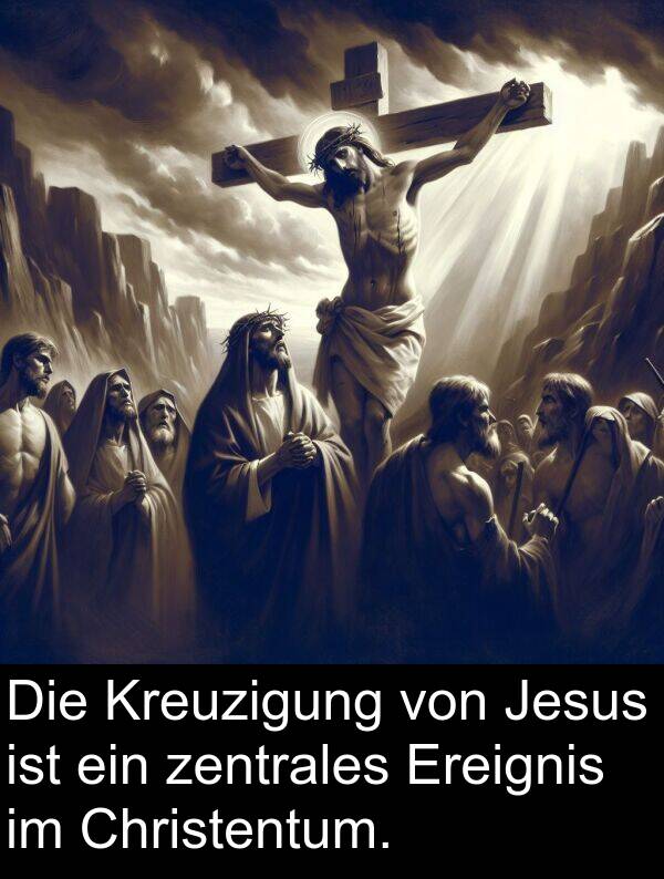 Kreuzigung: Die Kreuzigung von Jesus ist ein zentrales Ereignis im Christentum.