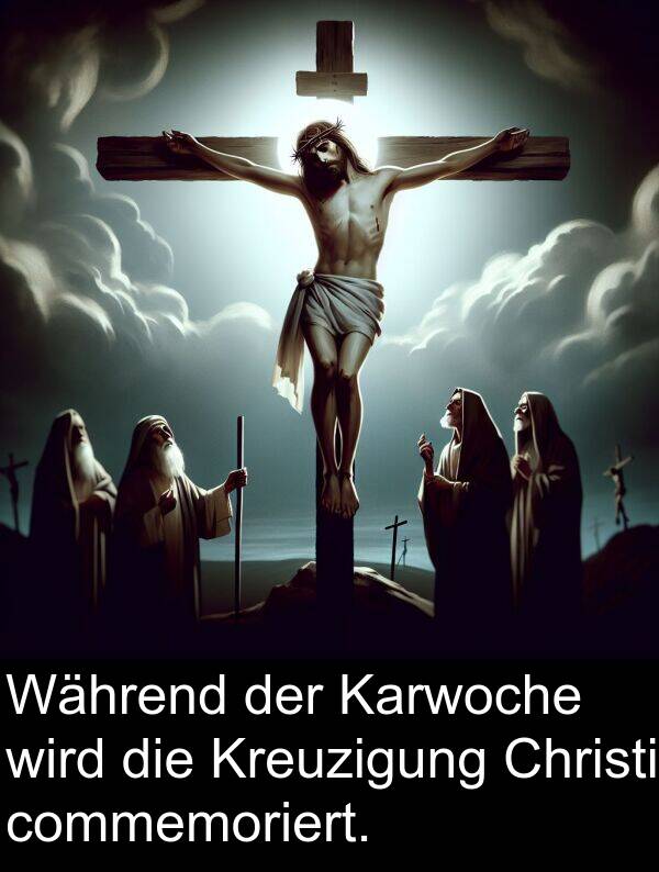 Während: Während der Karwoche wird die Kreuzigung Christi commemoriert.