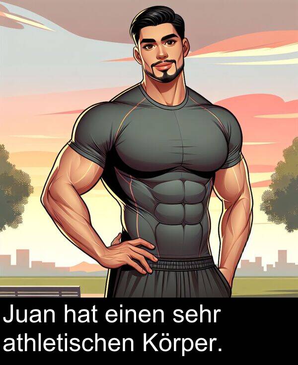 athletischen: Juan hat einen sehr athletischen Körper.