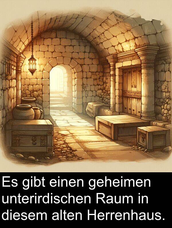 diesem: Es gibt einen geheimen unterirdischen Raum in diesem alten Herrenhaus.
