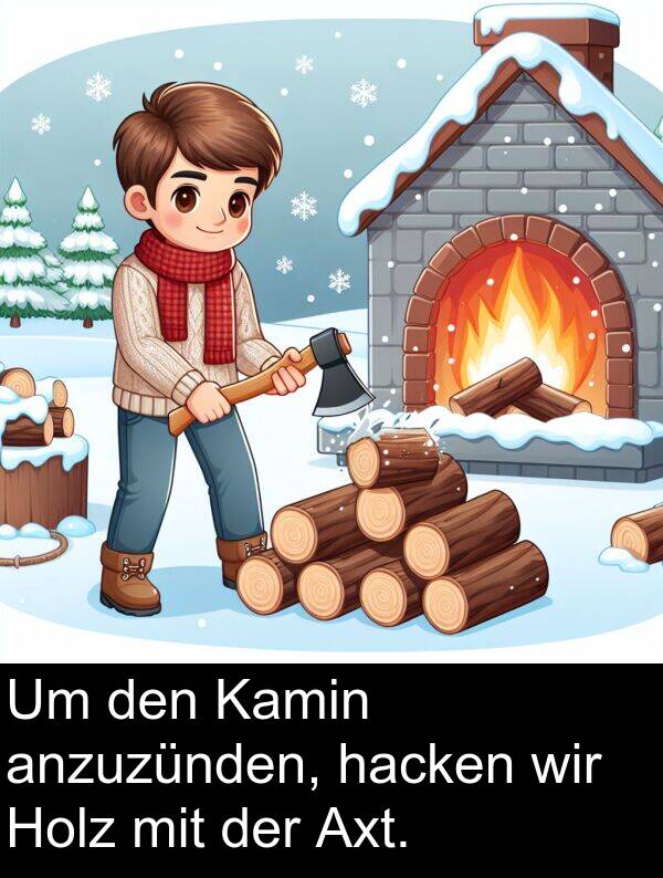 wir: Um den Kamin anzuzünden, hacken wir Holz mit der Axt.