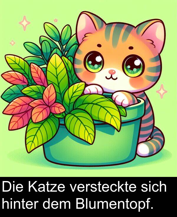 dem: Die Katze versteckte sich hinter dem Blumentopf.