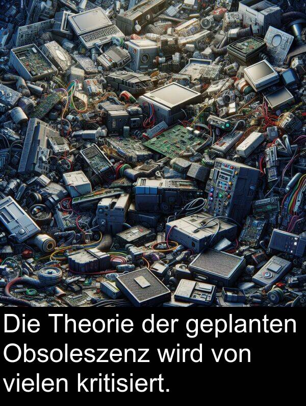 wird: Die Theorie der geplanten Obsoleszenz wird von vielen kritisiert.
