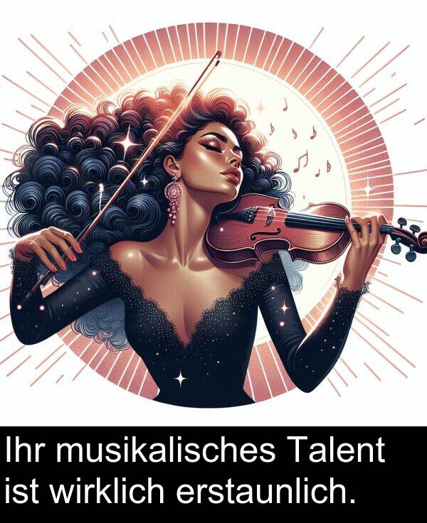 Talent: Ihr musikalisches Talent ist wirklich erstaunlich.