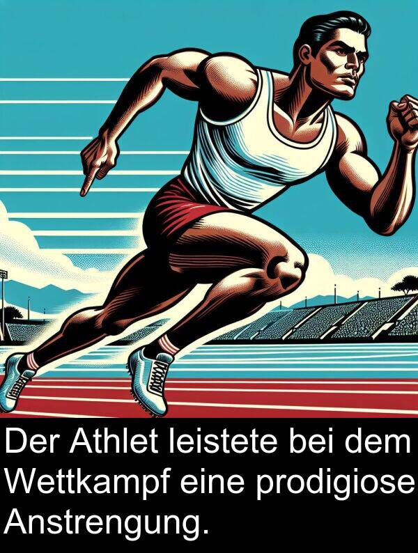 prodigiose: Der Athlet leistete bei dem Wettkampf eine prodigiose Anstrengung.