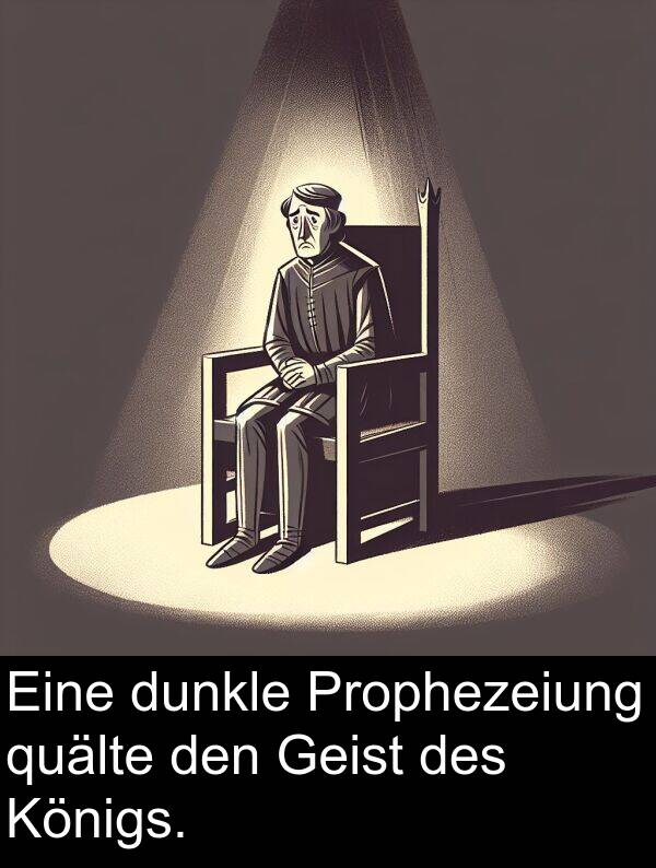 quälte: Eine dunkle Prophezeiung quälte den Geist des Königs.