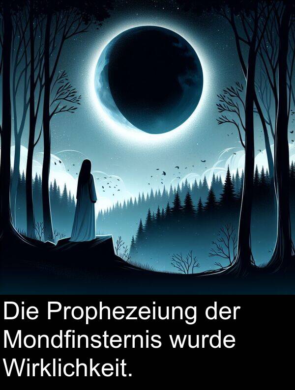 Wirklichkeit: Die Prophezeiung der Mondfinsternis wurde Wirklichkeit.