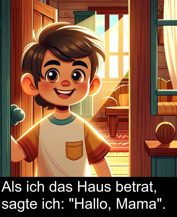 Mama: Als ich das Haus betrat, sagte ich: "Hallo, Mama".