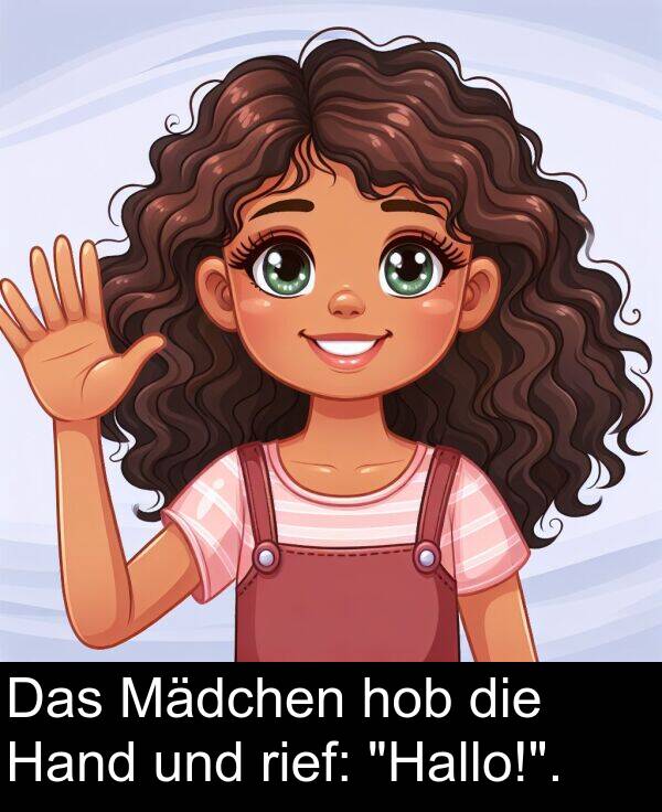 rief: Das Mädchen hob die Hand und rief: "Hallo!".
