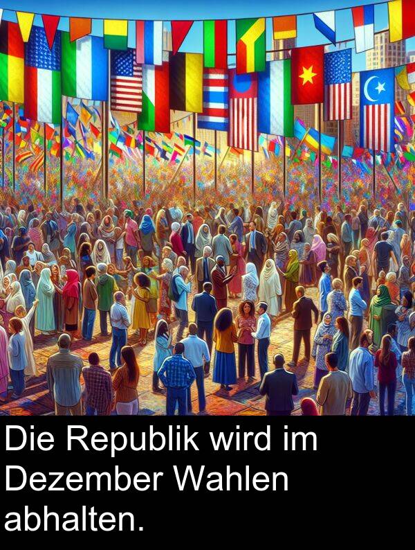 Republik: Die Republik wird im Dezember Wahlen abhalten.