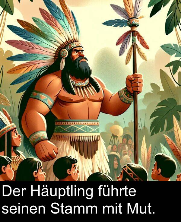 führte: Der Häuptling führte seinen Stamm mit Mut.