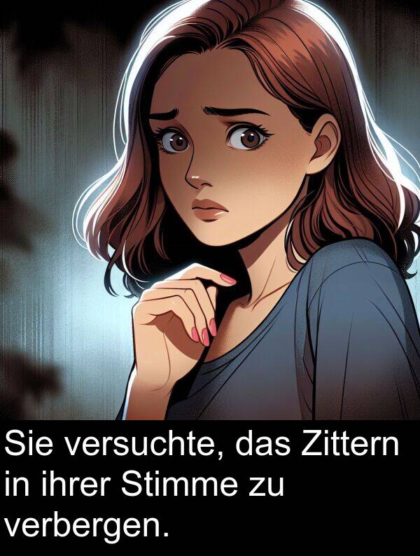 verbergen: Sie versuchte, das Zittern in ihrer Stimme zu verbergen.