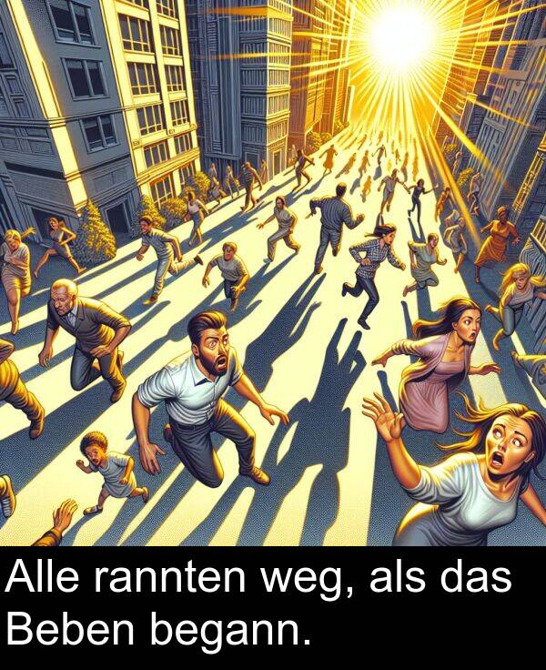 das: Alle rannten weg, als das Beben begann.