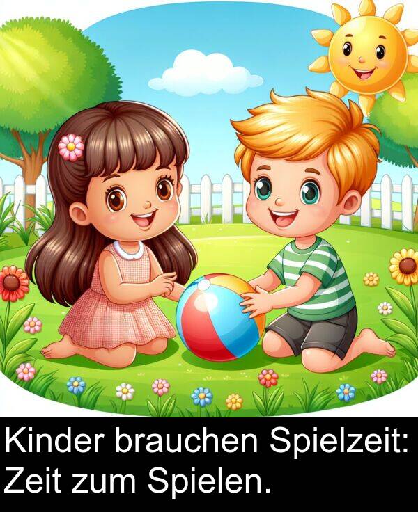 Zeit: Kinder brauchen Spielzeit: Zeit zum Spielen.