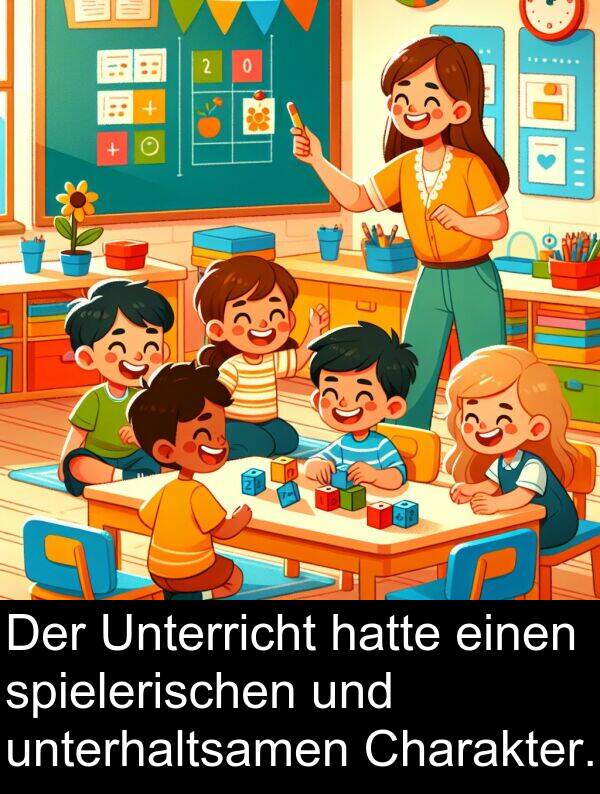 Unterricht: Der Unterricht hatte einen spielerischen und unterhaltsamen Charakter.