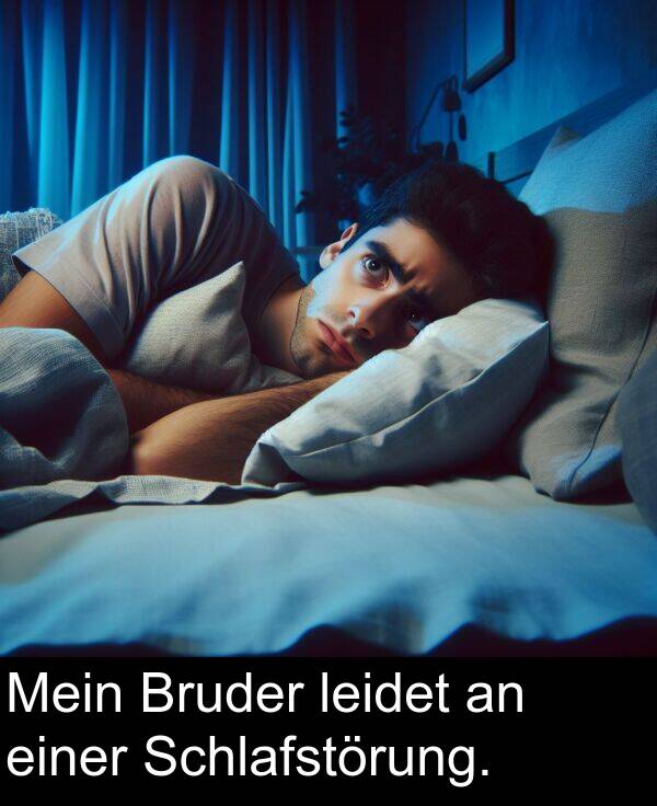 einer: Mein Bruder leidet an einer Schlafstörung.