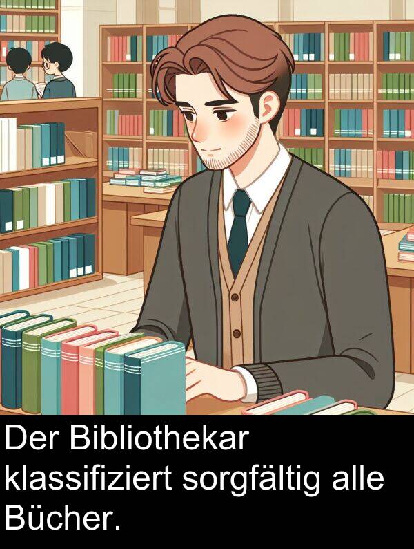 sorgfältig: Der Bibliothekar klassifiziert sorgfältig alle Bücher.