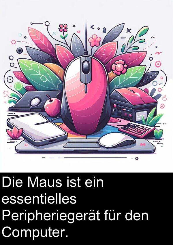 essentielles: Die Maus ist ein essentielles Peripheriegerät für den Computer.