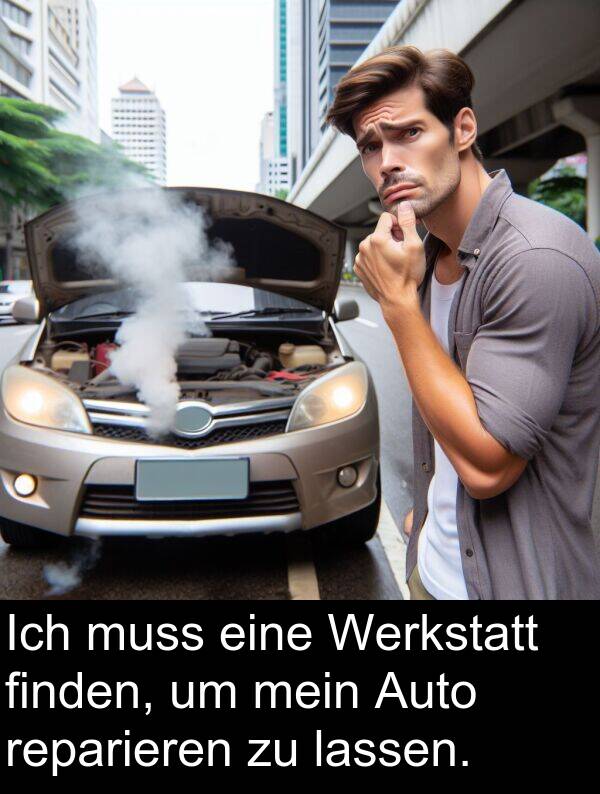 finden: Ich muss eine Werkstatt finden, um mein Auto reparieren zu lassen.