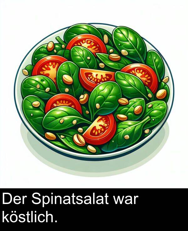 war: Der Spinatsalat war köstlich.