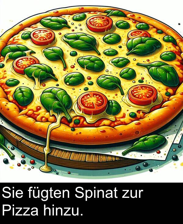 fügten: Sie fügten Spinat zur Pizza hinzu.