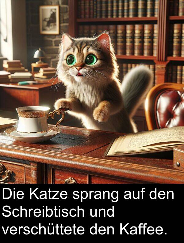 Kaffee: Die Katze sprang auf den Schreibtisch und verschüttete den Kaffee.