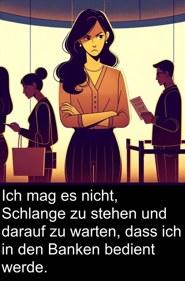 Banken: Ich mag es nicht, Schlange zu stehen und darauf zu warten, dass ich in den Banken bedient werde.