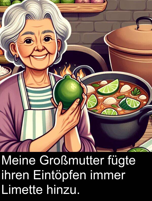 ihren: Meine Großmutter fügte ihren Eintöpfen immer Limette hinzu.