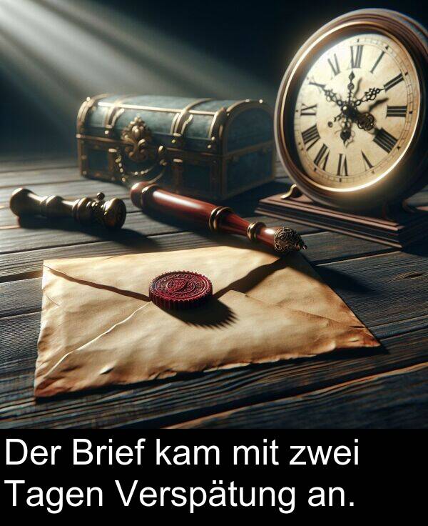 Tagen: Der Brief kam mit zwei Tagen Verspätung an.