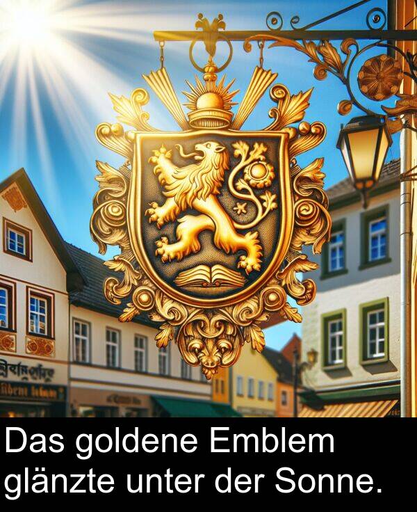 unter: Das goldene Emblem glänzte unter der Sonne.