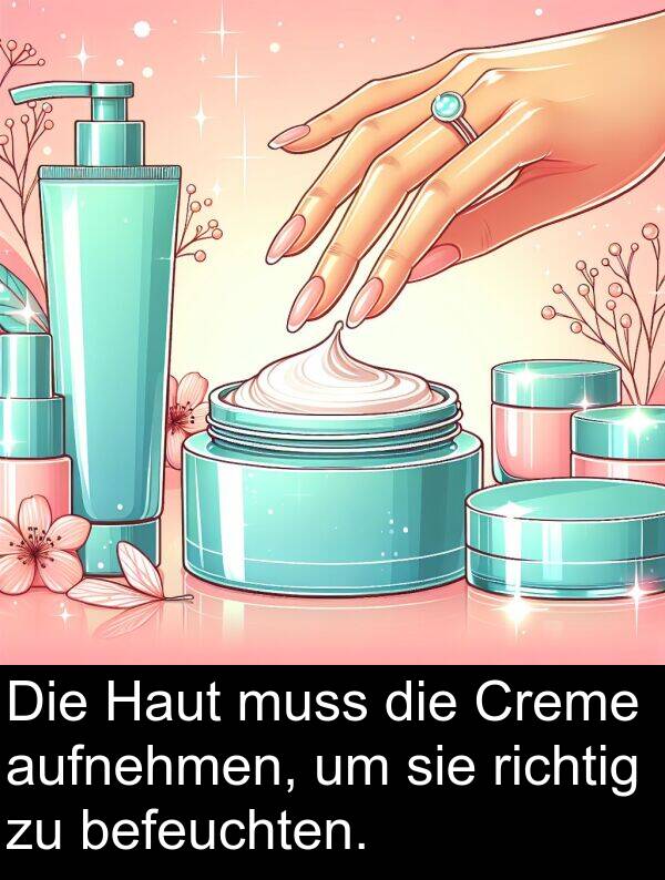 richtig: Die Haut muss die Creme aufnehmen, um sie richtig zu befeuchten.